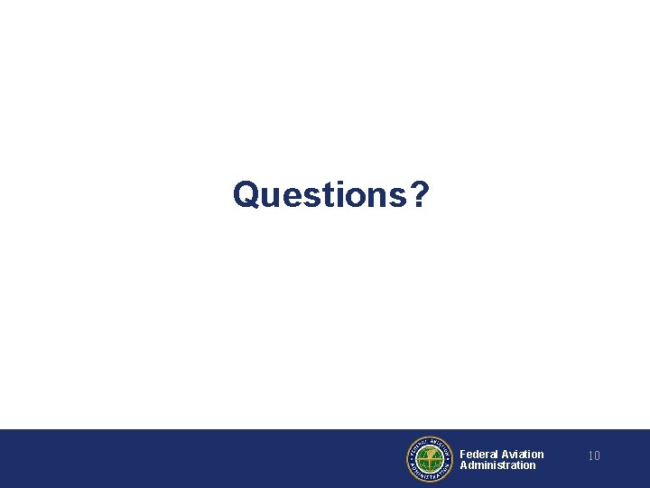 Questions? Federal Aviation Administration 10 