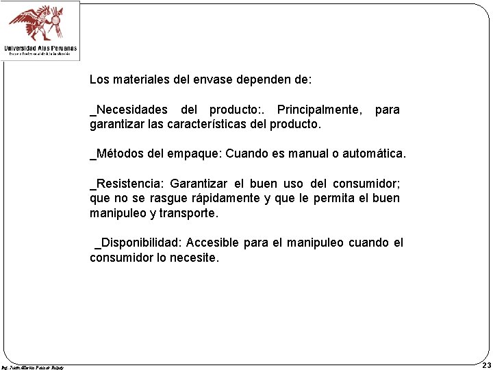 Los materiales del envase dependen de: _Necesidades del producto: . Principalmente, garantizar las características