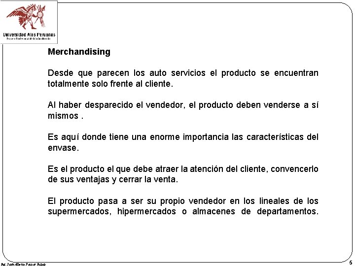 Merchandising Desde que parecen los auto servicios el producto se encuentran totalmente solo frente