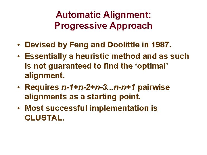 Automatic Alignment: Progressive Approach • Devised by Feng and Doolittle in 1987. • Essentially