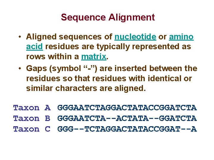 Sequence Alignment • Aligned sequences of nucleotide or amino acid residues are typically represented