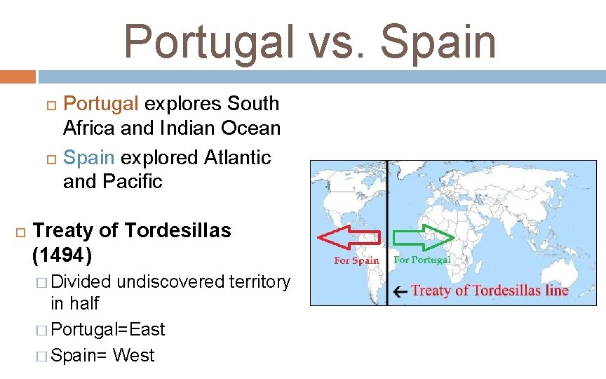 Portugal vs. Spain Portugal explores South Africa and Indian Ocean Spain explored Atlantic and