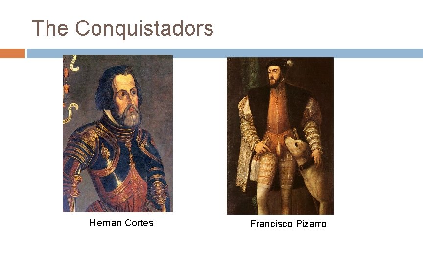 The Conquistadors Hernan Cortes Francisco Pizarro 