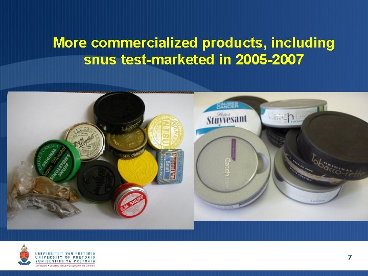 More commercialized products, including snus test-marketed in 2005 -2007 7 