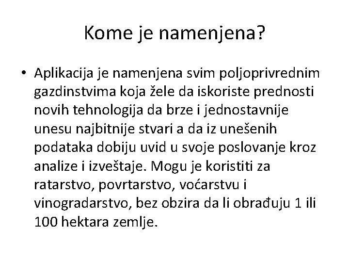 Kome je namenjena? • Aplikacija je namenjena svim poljoprivrednim gazdinstvima koja žele da iskoriste