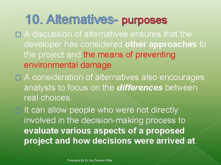 10. Alternatives- purposes A discussion of alternatives ensures that the developer has considered other