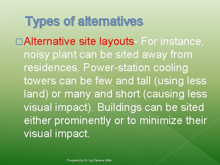 Types of alternatives � Alternative site layouts- For instance, noisy plant can be sited