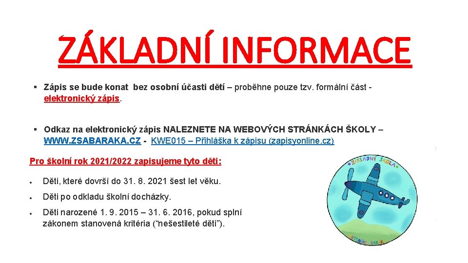 ZÁKLADNÍ INFORMACE § Zápis se bude konat bez osobní účasti dětí – proběhne pouze