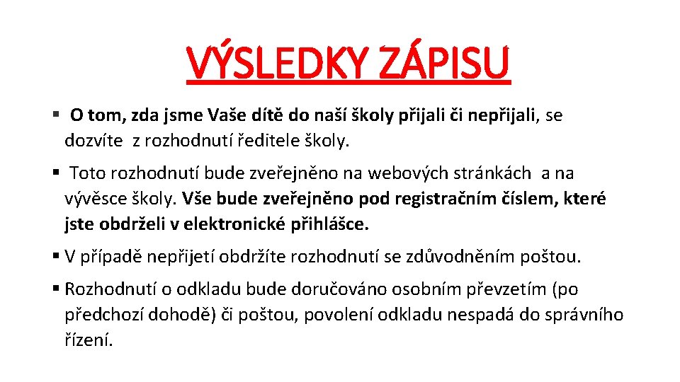 VÝSLEDKY ZÁPISU § O tom, zda jsme Vaše dítě do naší školy přijali či