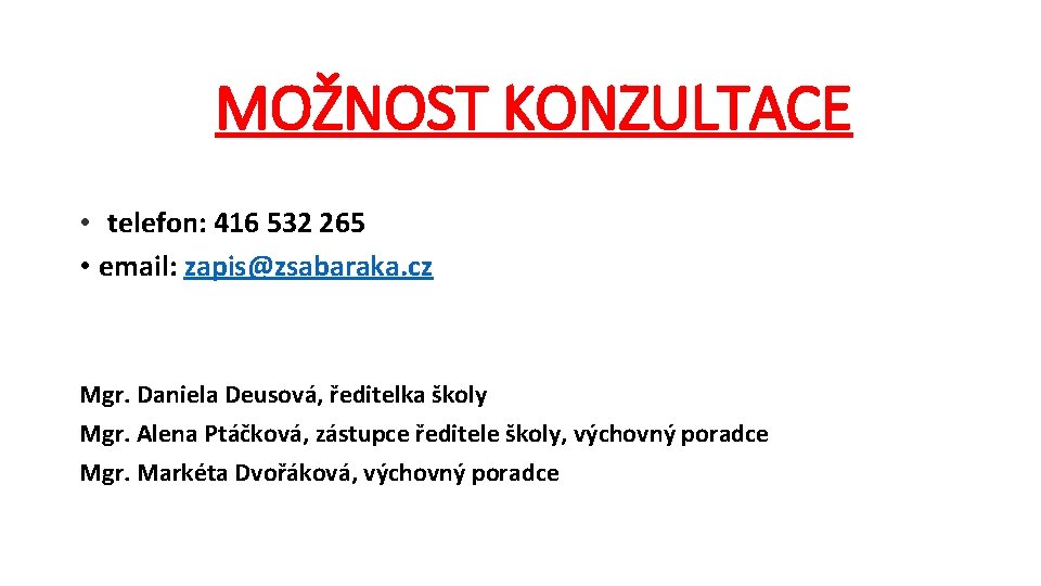 MOŽNOST KONZULTACE • telefon: 416 532 265 • email: zapis@zsabaraka. cz Mgr. Daniela Deusová,