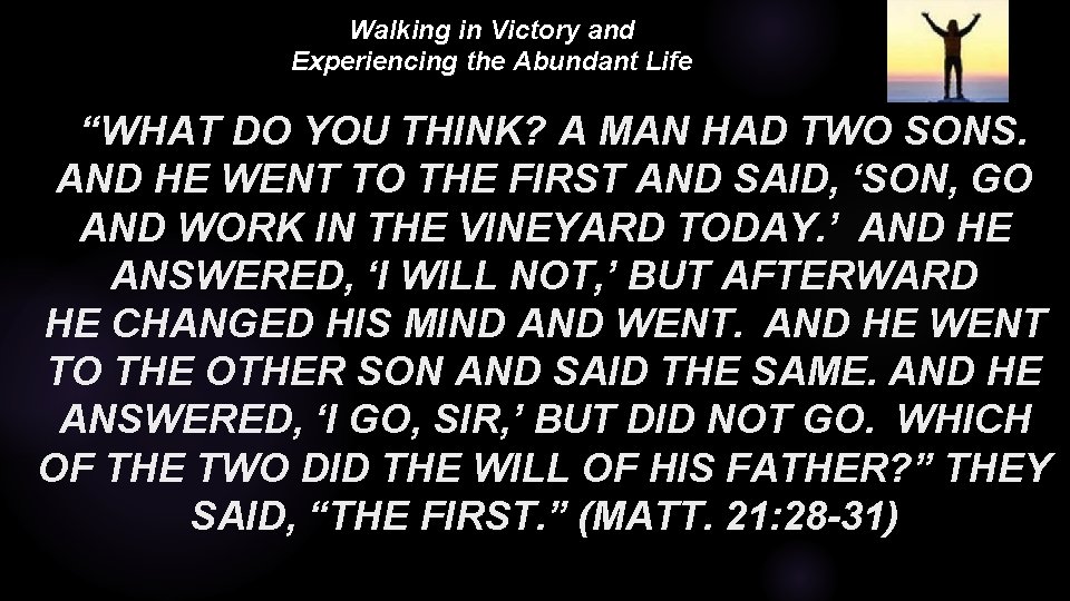 Walking in Victory and Experiencing the Abundant Life “WHAT DO YOU THINK? A MAN