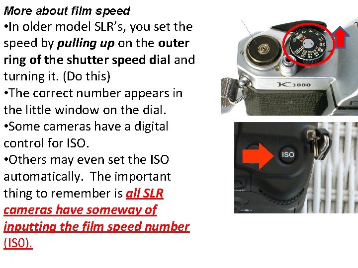 More about film speed • In older model SLR’s, you set the speed by