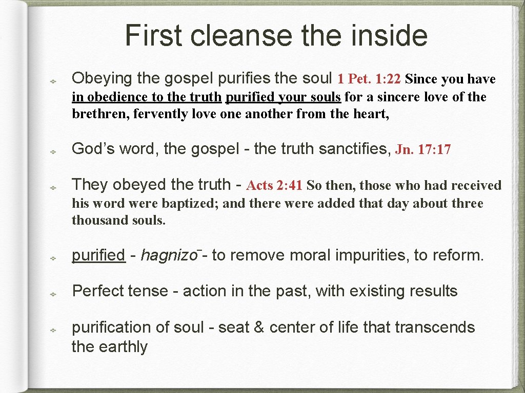 First cleanse the inside Obeying the gospel purifies the soul 1 Pet. 1: 22