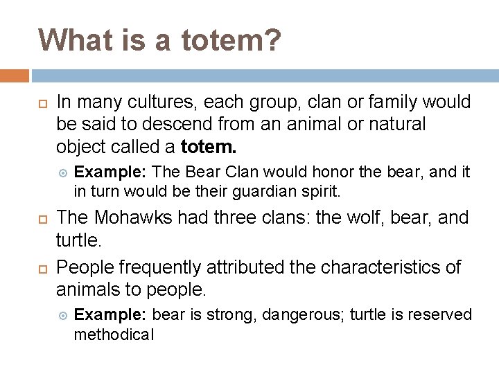 What is a totem? In many cultures, each group, clan or family would be