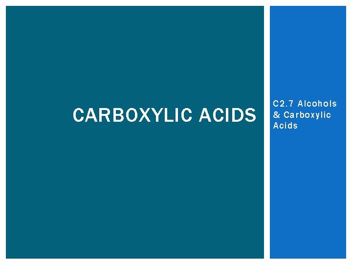 CARBOXYLIC ACIDS C 2. 7 Alcohols & Carboxylic Acids 