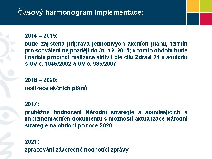 Časový harmonogram implementace: 2014 – 2015: bude zajištěna příprava jednotlivých akčních plánů, termín pro