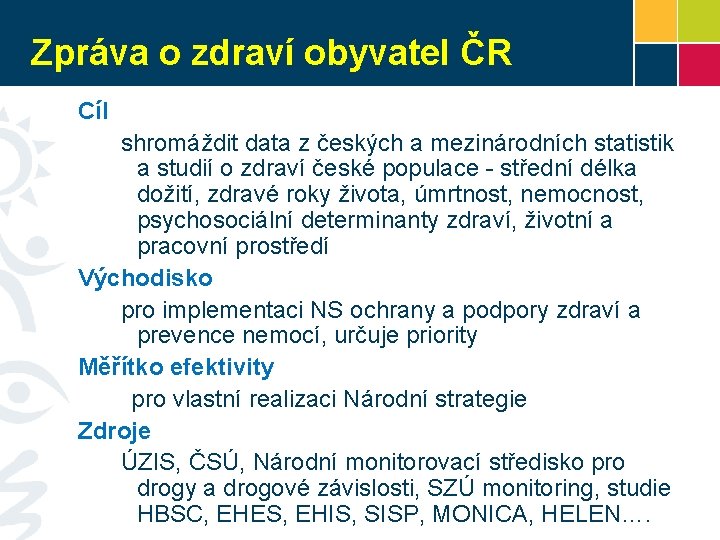 Zpráva o zdraví obyvatel ČR Cíl shromáždit data z českých a mezinárodních statistik a