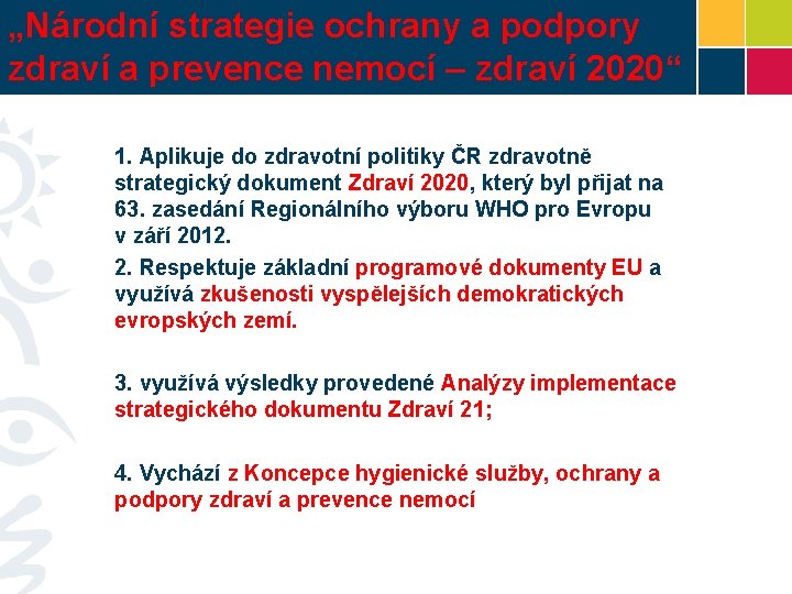 „Národní strategie ochrany a podpory zdraví a prevence nemocí – zdraví 2020“ 1. Aplikuje