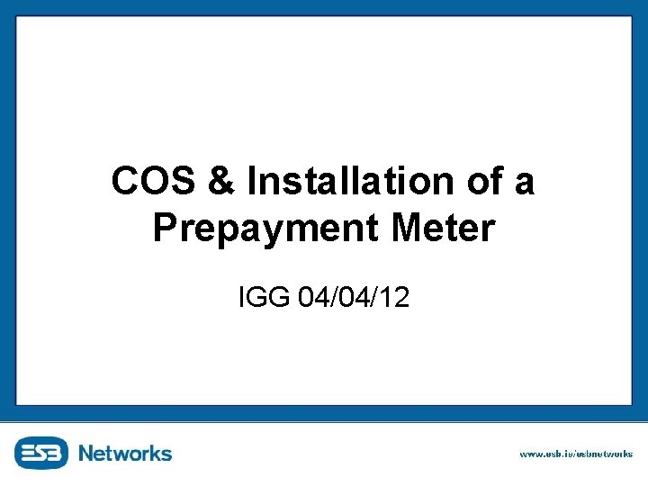 COS & Installation of a Prepayment Meter IGG 04/04/12 