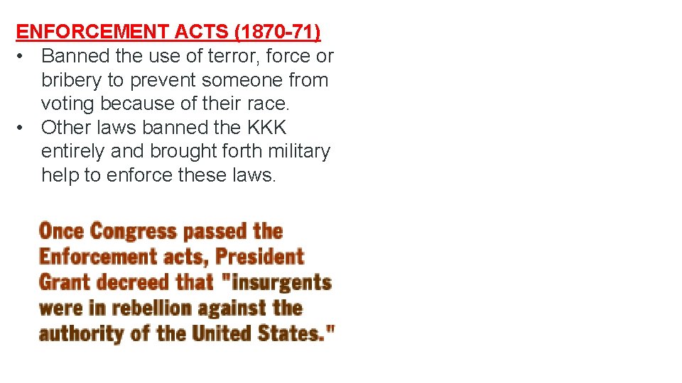 ENFORCEMENT ACTS (1870 -71) • Banned the use of terror, force or bribery to