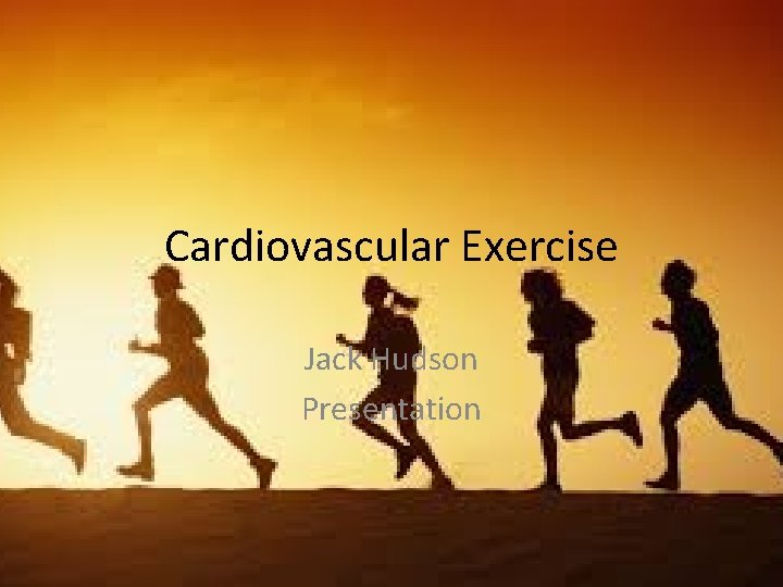 Cardiovascular Exercise Jack Hudson Presentation 
