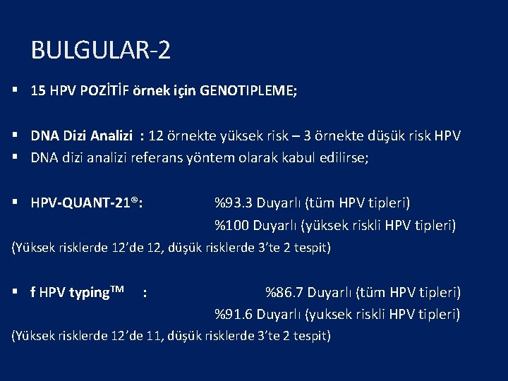 BULGULAR-2 § 15 HPV POZİTİF örnek için GENOTIPLEME; § DNA Dizi Analizi : 12