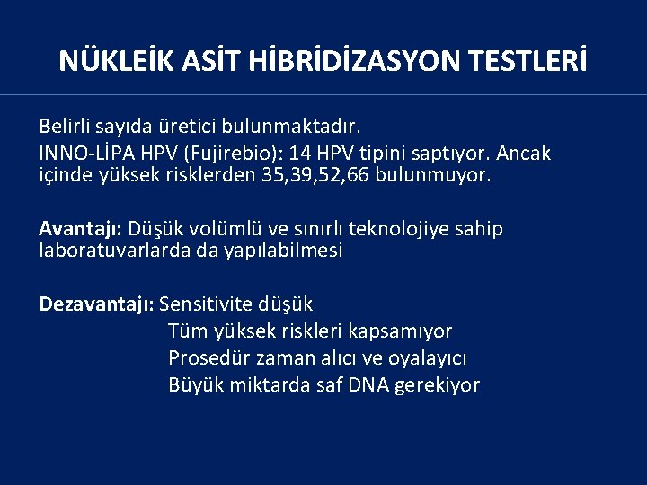 NÜKLEİK ASİT HİBRİDİZASYON TESTLERİ Belirli sayıda üretici bulunmaktadır. INNO-LİPA HPV (Fujirebio): 14 HPV tipini