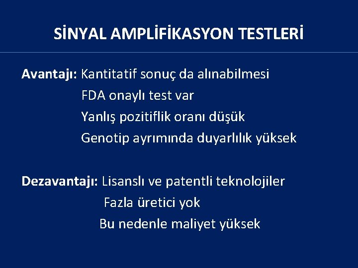 SİNYAL AMPLİFİKASYON TESTLERİ Avantajı: Kantitatif sonuç da alınabilmesi FDA onaylı test var Yanlış pozitiflik