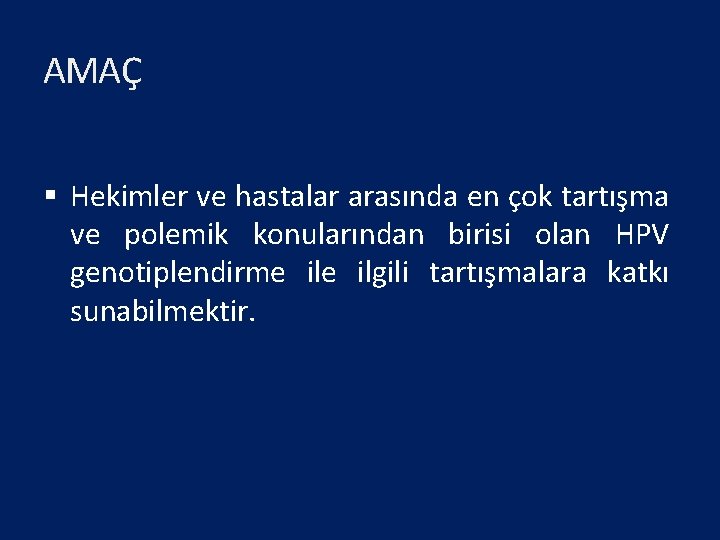 AMAÇ § Hekimler ve hastalar arasında en çok tartışma ve polemik konularından birisi olan