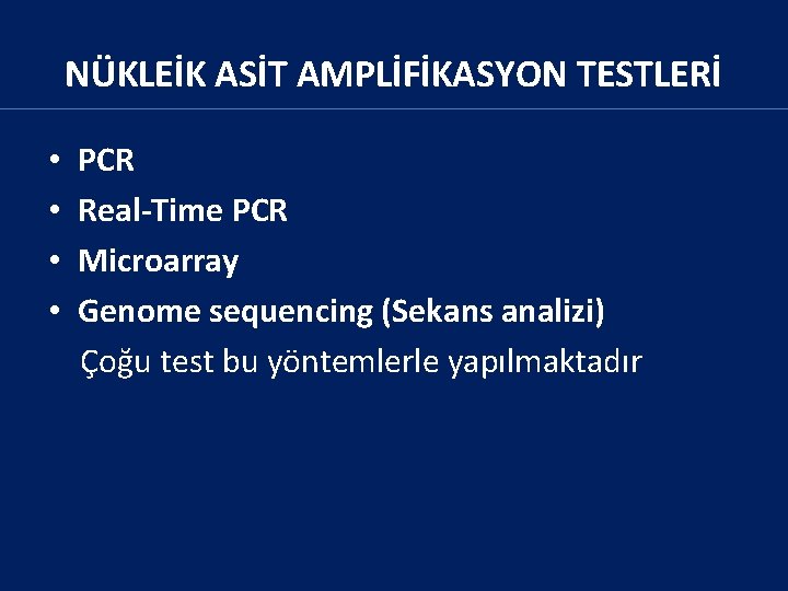 NÜKLEİK ASİT AMPLİFİKASYON TESTLERİ • • PCR Real-Time PCR Microarray Genome sequencing (Sekans analizi)