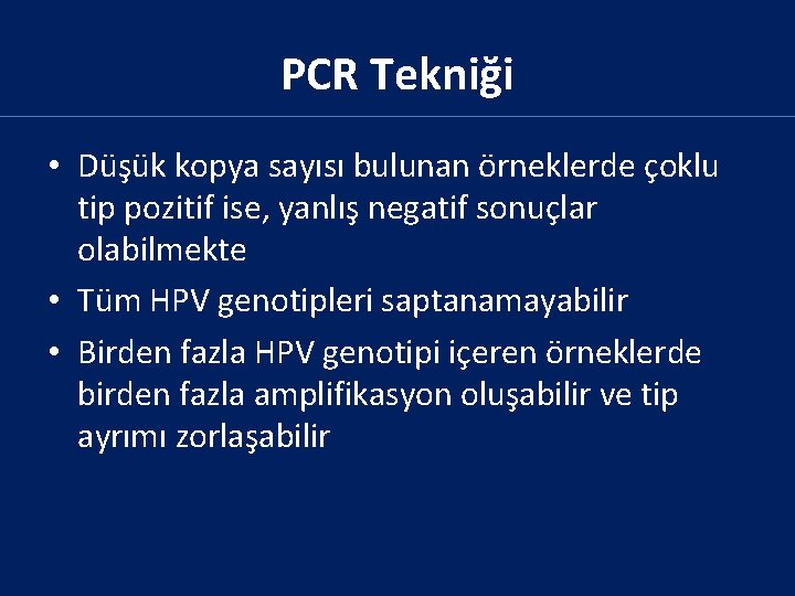 PCR Tekniği • Düşük kopya sayısı bulunan örneklerde çoklu tip pozitif ise, yanlış negatif