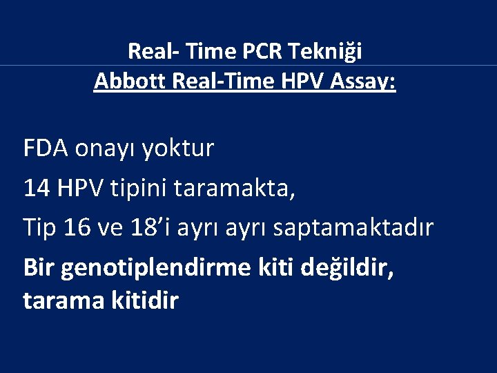 Real- Time PCR Tekniği Abbott Real-Time HPV Assay: FDA onayı yoktur 14 HPV tipini