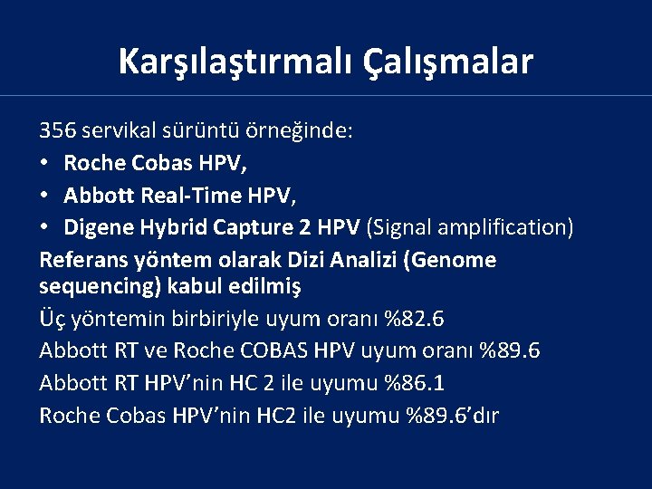 Karşılaştırmalı Çalışmalar 356 servikal sürüntü örneğinde: • Roche Cobas HPV, • Abbott Real-Time HPV,