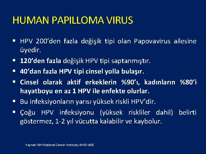 HUMAN PAPILLOMA VIRUS § HPV 200’den fazla değişik tipi olan Papovavirus ailesine üyedir. §