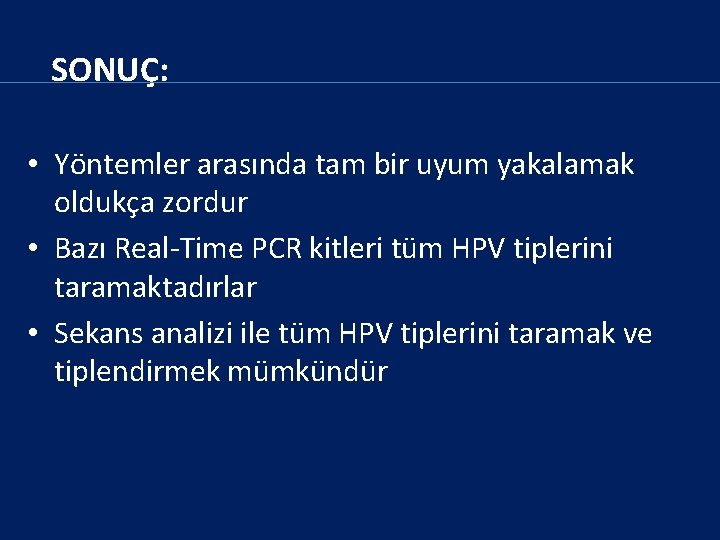 SONUÇ: • Yöntemler arasında tam bir uyum yakalamak oldukça zordur • Bazı Real-Time PCR