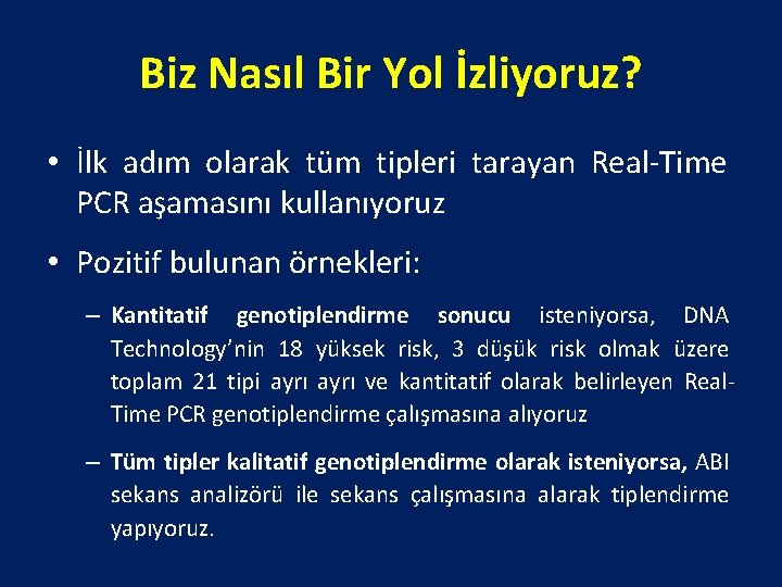 Biz Nasıl Bir Yol İzliyoruz? • İlk adım olarak tüm tipleri tarayan Real-Time PCR