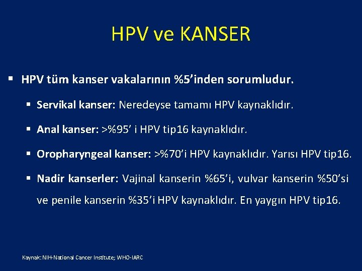 HPV ve KANSER § HPV tüm kanser vakalarının %5’inden sorumludur. § Servikal kanser: Neredeyse