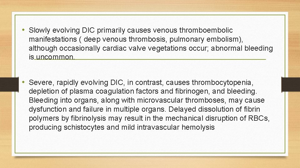  • Slowly evolving DIC primarily causes venous thromboembolic manifestations ( deep venous thrombosis,