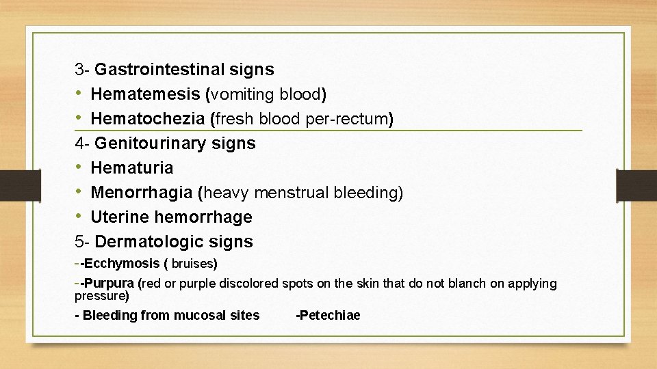 3 - Gastrointestinal signs • Hematemesis (vomiting blood) • Hematochezia (fresh blood per-rectum) 4