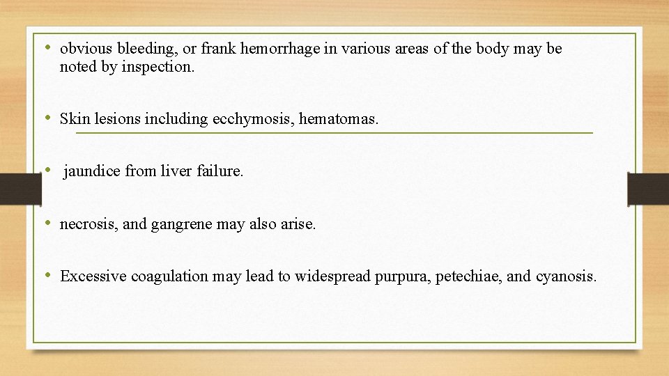  • obvious bleeding, or frank hemorrhage in various areas of the body may