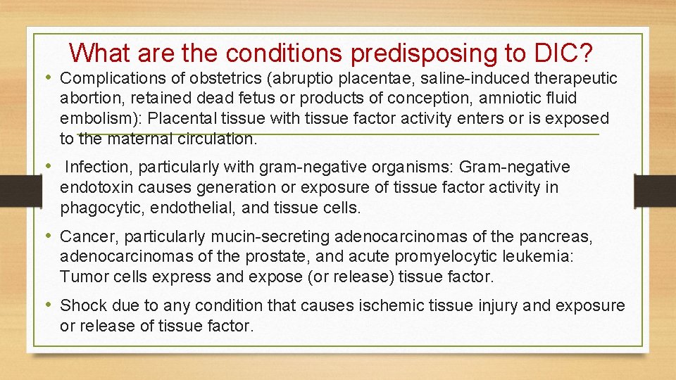 What are the conditions predisposing to DIC? • Complications of obstetrics (abruptio placentae, saline-induced