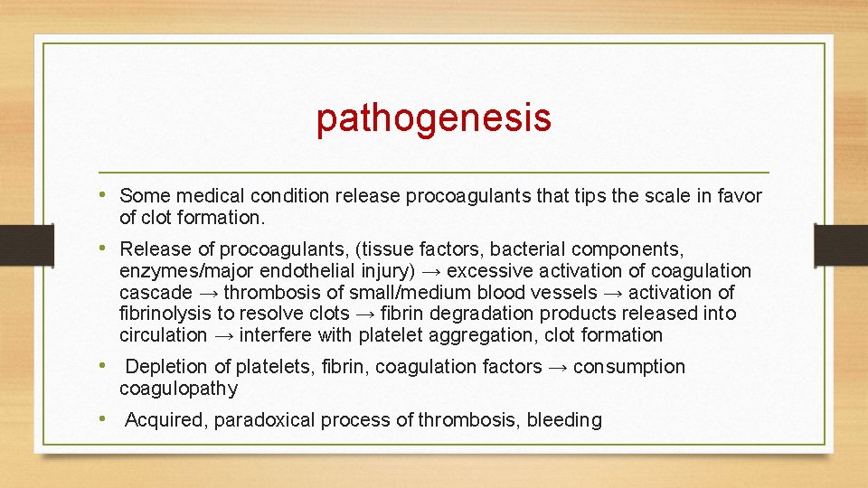 pathogenesis • Some medical condition release procoagulants that tips the scale in favor of