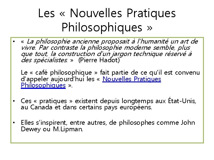 Les « Nouvelles Pratiques Philosophiques » • « La philosophie ancienne proposait à l’humanité