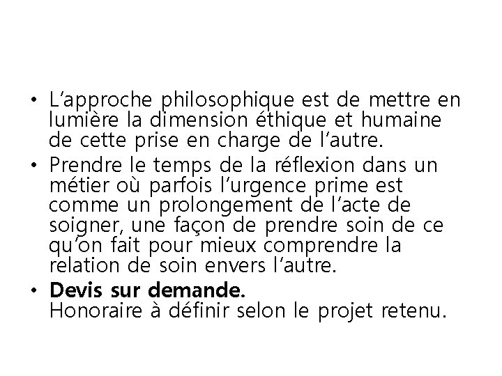  • L’approche philosophique est de mettre en lumière la dimension éthique et humaine