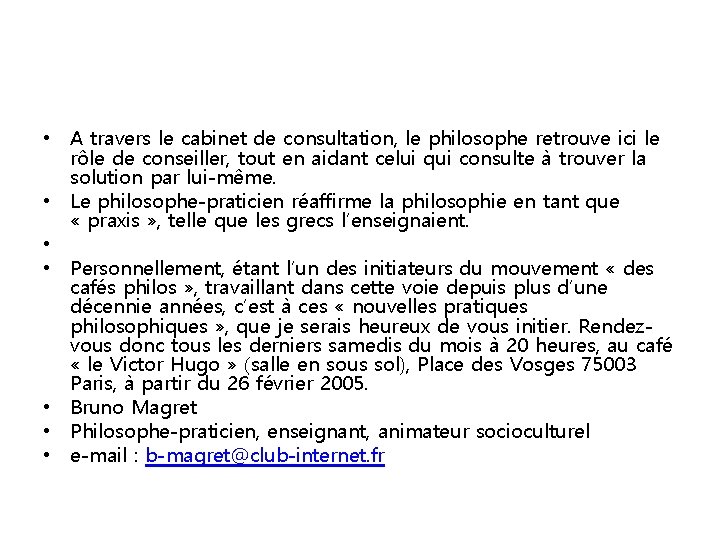  • A travers le cabinet de consultation, le philosophe retrouve ici le rôle