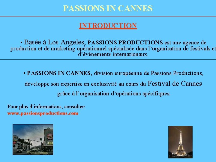 PASSIONS IN CANNES INTRODUCTION • Basée à Los Angeles, PASSIONS PRODUCTIONS est une agence