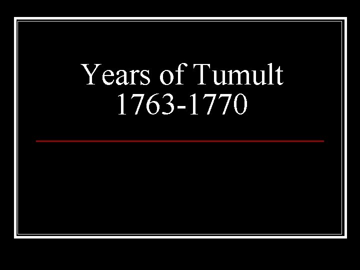 Years of Tumult 1763 -1770 