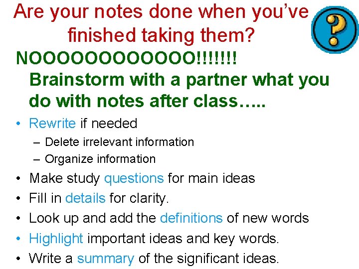 Are your notes done when you’ve finished taking them? NOOOOOO!!!!!!! Brainstorm with a partner