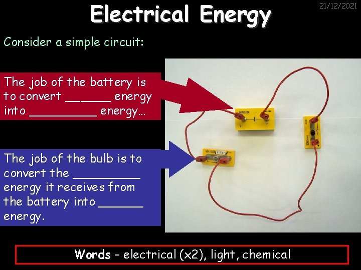 Electrical Energy Consider a simple circuit: The job of the battery is to convert