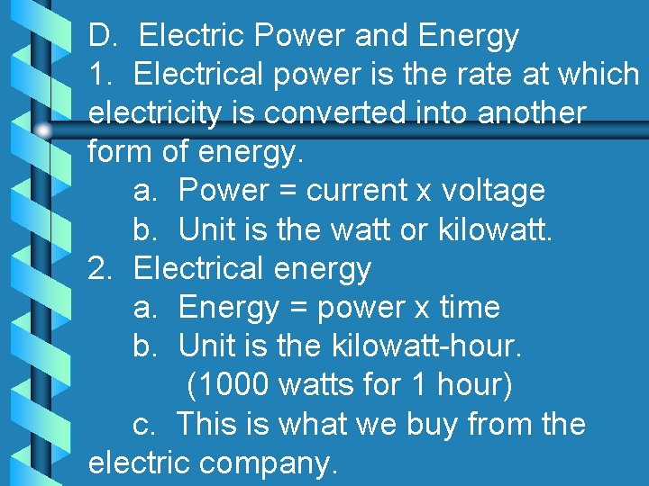 D. Electric Power and Energy 1. Electrical power is the rate at which electricity